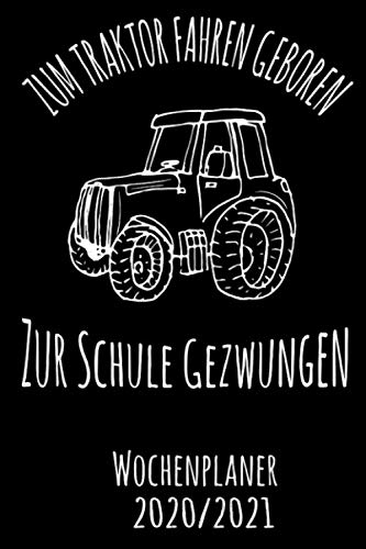 Zum Traktor fahren geboren zur Schule gezwungen - Wochenplaner 2020/2021: DIN A5 Kalender / Terminplaner / Wochenplaner 2020 / 2021 18 Monate: Juli 2020 bis Dezember 2021 - Jede Woche auf 2 Seiten
