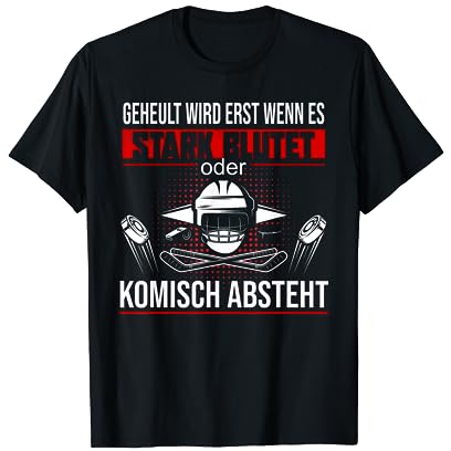 Geheult wird erst wenn es stark blutet Eishockey T-Shirt