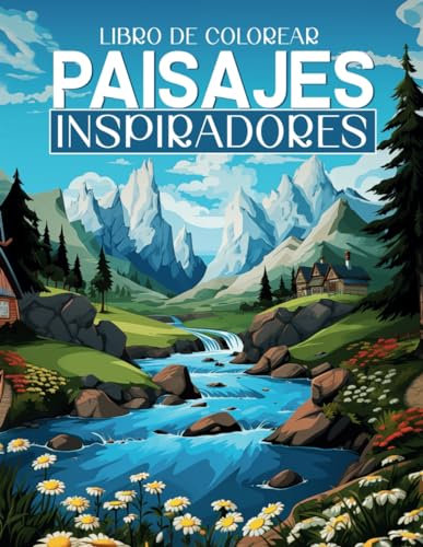 LIBRO DE COLOREAR PAISAJES INSPIRADORES: Cuaderno de colorear para adultos, Paisajes de Montañas y Naturaleza en escenas relajantes e inspiradoras. ... lugares únicos del mundo (Libros de Colorear)