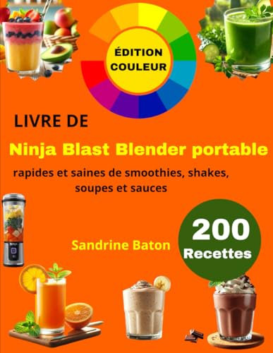 Livre de Ninja Blast Blender portable: 200 Recettes rapides et saines de smoothies, shakes, soupes et sauces