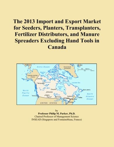 The 2013 Import and Export Market for Seeders, Planters, Transplanters, Fertilizer Distributors, and Manure Spreaders Excluding Hand Tools in Canada