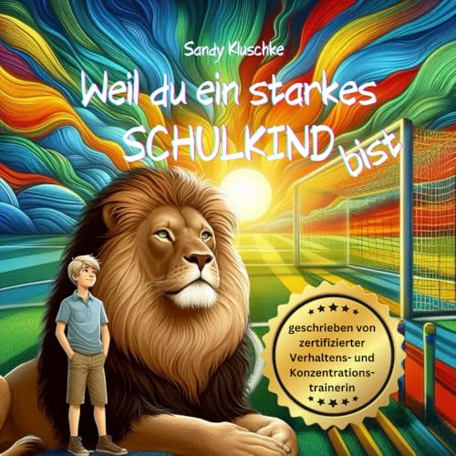 Weil du ein starkes Schulkind bist: Ein Mutbuch für Jungen: Überwinde Schulstress und Schulangst – Entdecke deine innere Stärke. (Psychologische Kinder- und Jugendbücher)