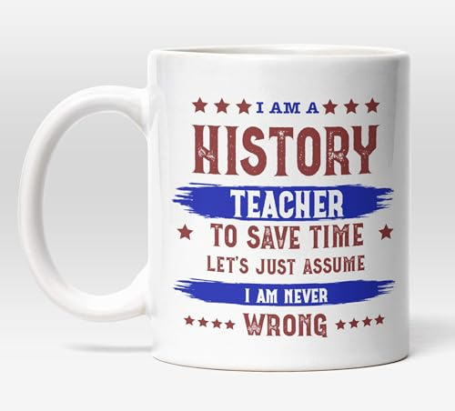 Millhouse Prints History Teacher I Am Never Wrong Mug – Funny Coffee Cup with Classroom Quote for Staff Room Use