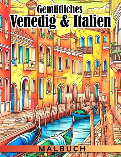 Gemütliches Venedig & Italien Malbuch: Bezaubernde Italia-Designs für Jugendliche und Erwachsene mit hochwertigen Illustrationen zur Stressreduzierung und Entspannung