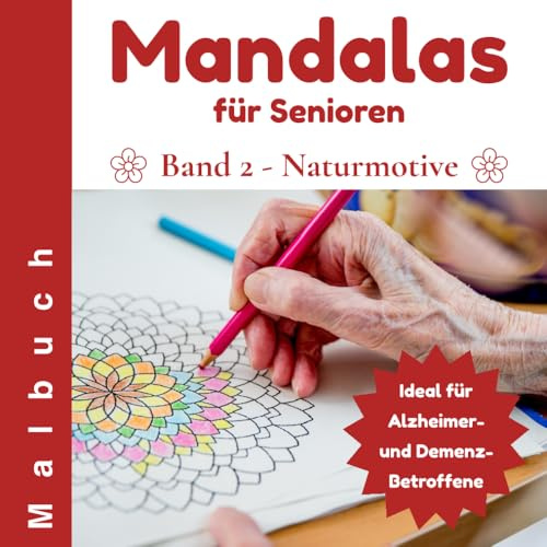 Mandalas für Senioren - Band 2: Naturmotive zum Ausmalen: Einfaches Ausmalbuch für ältere Menschen, ideal bei Demenz und Alzheimer – große Motive mit ... und Vögeln zur Entspannung und Förderung