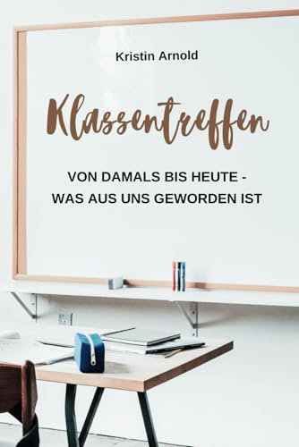 “Klassentreffen: Von damals bis heute – Was aus uns geworden ist” Das Freundebuch / Eintragbuch für deine ehemaligen Schulfreund:innen und Mitschüler:innen