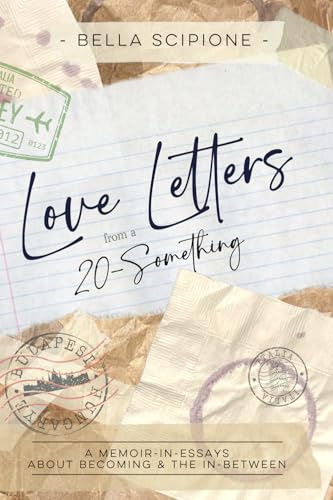 Love Letters from a 20-Something: A Memoir-In-Essays About Becoming & the In-Between