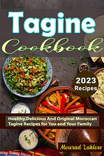 Tagine Cookbook: Healthy,Delicious And Original Moroccan Tagine Recipes for You and Your Family