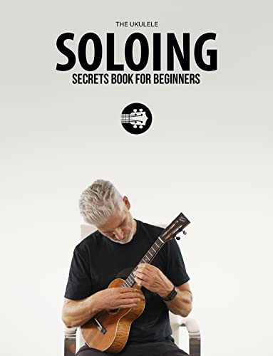 Ukulele Soloing Secrets Book For Beginners: Uke Like The Pros (English Edition)