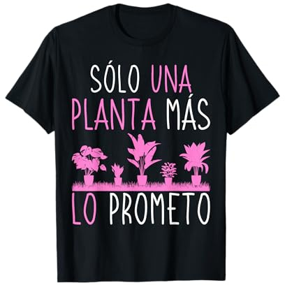 Jardinero Sólo Una Planta Más Lo Prometo Jardinería Plantas Camiseta