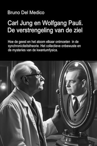 Carl Jung en Wolfgang Pauli. De verstrengeling van de ziel.: Hoe de geest en het atoom elkaar ontmoeten in de synchroniciteitstheorie. Het ... van Bruno Del Medico in het Nederlands)