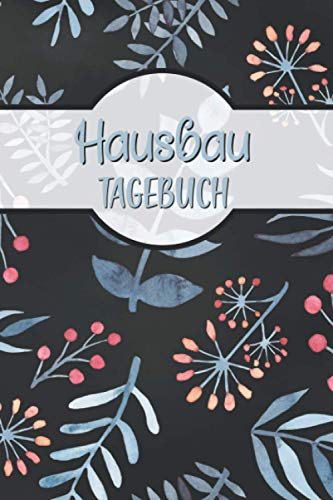Hausbau Tagebuch: Bautagebuch für zukünftige Hausbesitzer zum Hausbau, Notizbuch für den Umbau und die Renovierung einer immobilie | Hausbau Album zum ausfüllen und Fotos einkleben