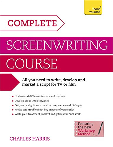 Complete Screenwriting Course: A complete guide to writing, developing and marketing a script for TV or film (Teach Yourself: Writing)