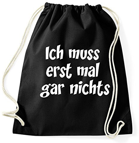Ich muss erst mal gar Nichts Turnbeutel Sportbeutel Jutebeutel Rucksack Spruch Sprüche Hipster Design, schwarz