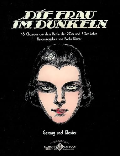 Die Frau im Dunkeln: 16 Chansons aus dem Berlin der 20er und 30er Jahre. Gesang und Klavier.