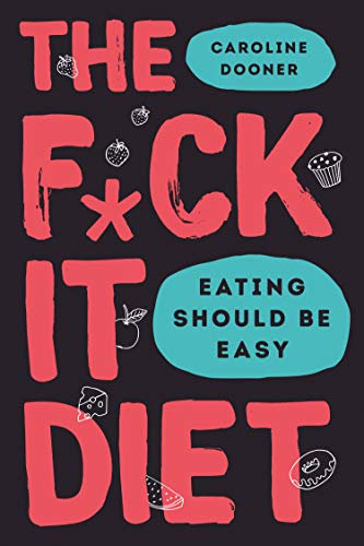 The F*ck It Diet: The Ultimate Anti-Diet Bible (English Edition)