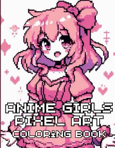 Anime Girls Pixel Art Coloring Book: 50+ Images to Color of Anime & Manga Pixel Girls Creative Stress Relief Pixel Art Pixel Coloring for Adults and Children (Anime & Kawaii Coloring Books)