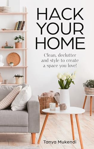 Hack Your Home: Easy and Essential Tips and Inspiration for Cleaning, Organising and Improving Your Space from social media’s best-loved home hacks inspo account! (English Edition)