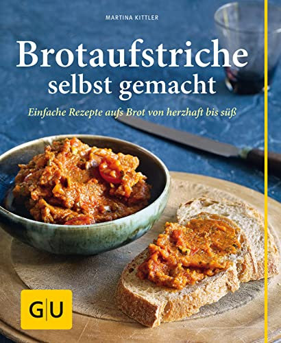 Brotaufstriche selbst gemacht: Einfache Rezepte aufs Brot von herzhaft bis süß (GU Selber machen)