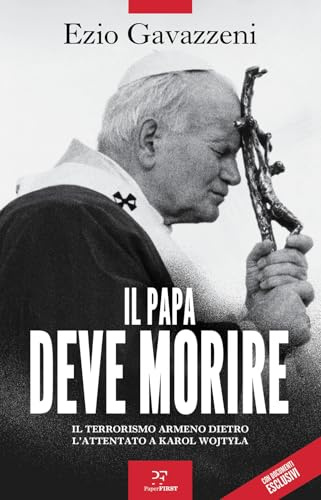 Il papa deve morire. Il terrorismo armeno dietro l'attentato a Karol Wojtila