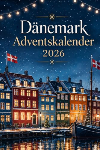 Dänemark Adventskalender: 24 Tage voller Hygge, Geschichten und dänischen Weihnachtstraditionen | Perfektes Geschenk für Dänemark-Fans
