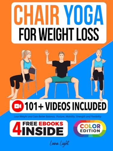 Chair Yoga For Weight Loss: Lose Weight And Gain Better Balance, Posture, Mobility, Strength and Flexibility (Fun & Fit)