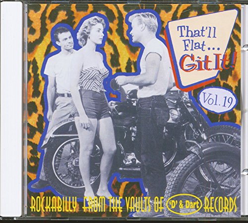 That'll Flat Git It! Vol. 19: Rockabilly From The Vaults Of 'D' & Dart Records