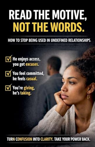 Read The Motive, Not The Words: how to Stop being Used in Undefined Relationships.