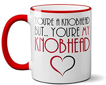 You're A Knobhead, But You're My Knobhead Mug - Cute Valentines Day Love Couple Girlfriend Boyfriend Husband Wife Hubby Wifey Cup Coffee Tea Ceramic Handle (Red Handle Prime)