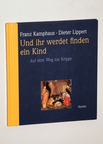 Kamphaus, Franz: Und ihr werdet finden ein Kind. Auf dem Weg zur Krippe. Freiburg im Breisgau/Basel/Wien, Herder, 1997. 8°. 76 S. Ppbd. (ISBN 3-451-26383-1)