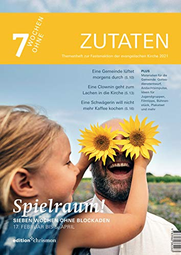 Fastenaktion 2021: Themenheft zur Fastenaktion: Spielraum! Sieben Wochen ohne Blockaden. Zutaten. (7 Wochen ohne)
