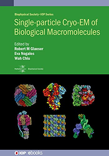 Single-particle Cryo-EM of Biological Macromolecules (Biophysical Society-IOP Series) (English Edition)