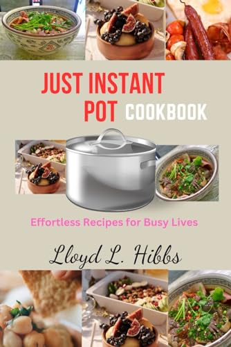 Just Instant Pot Cookbook: Instant Pot Cookbook, vegan,Air Fryer, The Mediterranean Diet,Microwave Cookbook, Recipes,Anti Inflammatory diet, diabetes, Diabetics, cookbook, weight management, one, tw