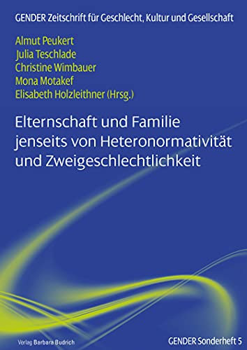Elternschaft und Familie jenseits von Heteronormativität und Zweigeschlechtlichkeit (GENDER Sonderheft 5)