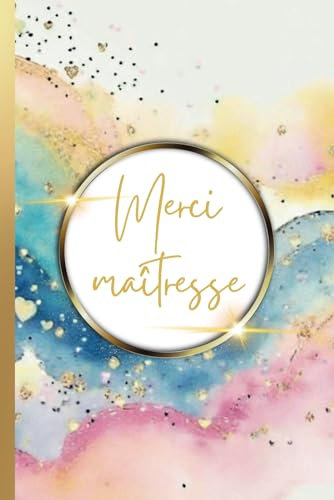 Merci Maîtresse: Carnet Maîtresse, Professeure des Ecoles, Institutrice | Carnet De Notes Maîtresse Idée Cadeau pour fin d'Année Scolaire, Anniversaire, Mutation, Départ Retraite Maîtresse