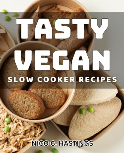 Tasty Vegan Slow Cooker Recipes: Delicious Plant-Based Crockpot Dishes for a Healthy Lifestyle