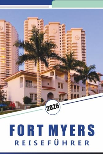 FORT MYERS REISEFÜHRER 2026: Entdecken Sie unberührte Strände, Top-Attraktionen, lokale Küche, Nachtleben, Karten, Outdoor-Abenteuer, Inselhüpfen und lokale Reisetipps.