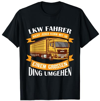 Nicht Jeder Kann Mit So Einem Großen Ding Umgehen LKW T-Shirt