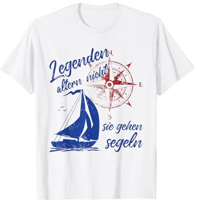 Legenden Altern Nicht Sie Gehen Segeln Kapitän Segelboot T-Shirt