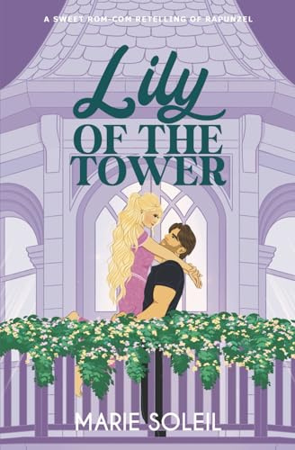 Lily of the Tower: A Sweet Rom-Com Retelling of Rapunzel (Once Upon a RomCom, Band 3)