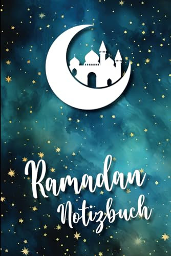 Ramadan Notizbuch: Geschenk zum Ramadan für Muslime schönes Buch liniert für Dua Notizen und Gebete Ramazan Notizheft praktisch als Islam Tagebuch im Fastenmonat Geschenkidee für muslimische Frauen