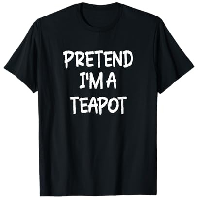 Pretend I'm a Teapot Lazy Last Minute Halloween Costume T-Shirt