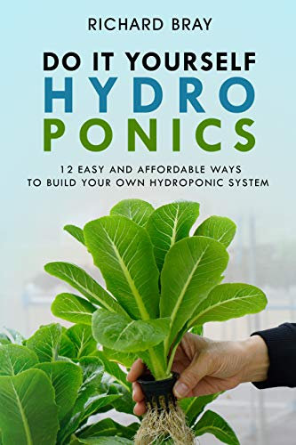DIY Hydroponics: 12 Easy and Affordable Ways to Build Your Own Hydroponic System (Urban Homesteading Book 2)