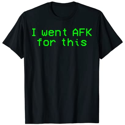 Mens I went AFK For This Funny PC Gamer Gift Video Gaming T-Shirt