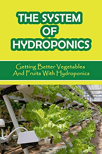 The System Of Hydroponics: Getting Better Vegetables And Fruits With Hydroponics: Lights Setup Of A Hydroponic (English Edition)