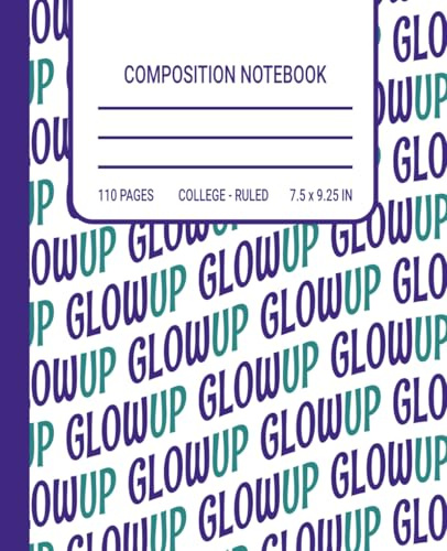 Glow Up Notebook: Funny Gen Z Slang Composition Notebook for School, College & Journaling: Trendy Typography Journal | College Ruled Writing Book | Aesthetic Slang Cover | Gift for Teens & Students