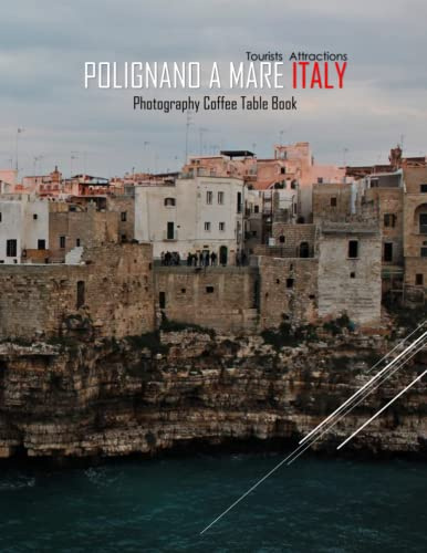 POLIGNANO A MARE ITALY Photography Coffee Table Book Tourists Attractions: A Mind-Blowing Tour In Polignano a Mare,Italy Photography Coffee Table ... Images (8.5*11) Paperback.May 8, 2023.