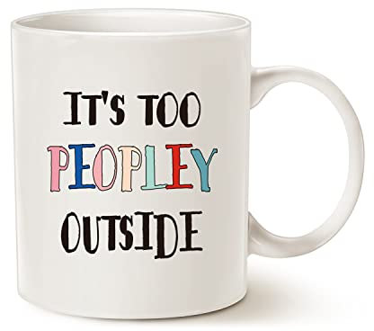 This Funny Coffee Mug for Introvert Anti Social People, It's Way Too Peopley Outside Cup White, 11 Oz
