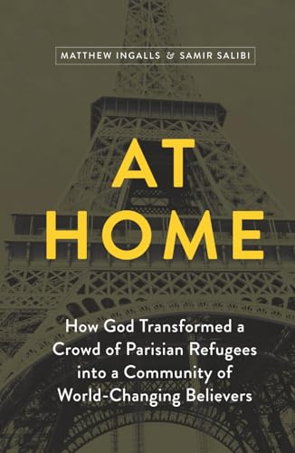 At Home: How God Transformed a Crowd of Parisian Refugees into a Community of World-Changing Believers