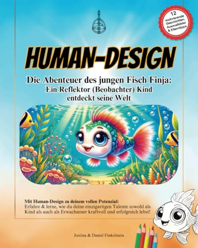 Die Abenteuer des jungen Fisch Finja: Ein Reflektor/Beobachter-Kind entdeckt seine Welt!: Entdecke die Superkräfte eines Reflektoren/Beobachters und ... verändern können. (Human-Design Kinderbücher)
